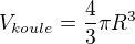 $V_{koule}=\frac{4}{3}\pi R^{3}$