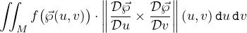$\iint_M f\big(\vec{\wp}(u,v)\big)\cdot \left\| \frac{\mathcal{D} \vec{\wp}}{\mathcal{D} u}\times \frac{\mathcal{D} \vec{\wp}}{\mathcal{D} v} \right\|(u,v) \,\texttt{d} u \,\texttt{d} v$