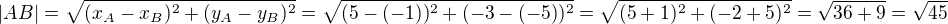 $|AB| = \sqrt{(x_A-x_B)^2+(y_A-y_B)^2} = \sqrt{(5 - (-1))^2 + (-3 - (-5))^2} = \sqrt{(5+1)^2 + (-2+5)^2} = \sqrt{36 + 9} = \sqrt{45}$