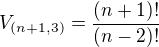 $V_{(n+1,3)}=\frac{(n+1)!}{(n-2)!}$