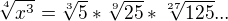 $\sqrt[4]{x^3}=\sqrt[3]{5}*\sqrt[9]{25}*\sqrt[27]{125}...$