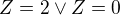 $Z=2\vee Z=0$