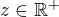 $z\in\mathbb{R}^+$