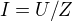 $I= U/Z$