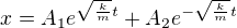 $x=A_{1}e^{ \sqrt{\frac{k}{m}}t}+A_{2}e^{ -\sqrt{\frac{k}{m}}t}$