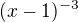 $(x-1)^{-3}$