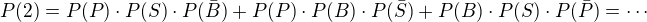 $P(2) = P(P)\cdot P(S)\cdot P(\bar{B})+P(P)\cdot P(B)\cdot P(\bar{S})+P(B)\cdot P(S)\cdot P(\bar{P})=\cdots $