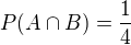 $P(A \cap B) = \frac{1}{4}$