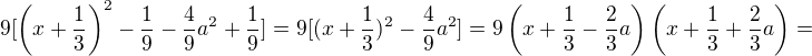 $9[\(x+\frac 13\)^2-\frac 19-\frac 49a^2+\frac 19]=9[(x+\frac 13)^2-\frac 49a^2]=9\(x+\frac 13-\frac 23 a\)\(x+\frac 13+\frac 23 a\)=$