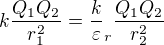 $k\frac{Q_1Q_2}{r_1^2}=\frac k\varepsilon_r \frac{Q_1Q_2}{r_2^2}$