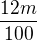 $\frac{12m}{100}$