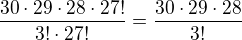 $\frac {30 \cdot 29 \cdot 28 \cdot 27!}{3! \cdot 27!}=\frac {30 \cdot 29 \cdot 28}{3!}$