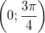 $\bigg(0;\frac{3\pi }{4}\bigg)$