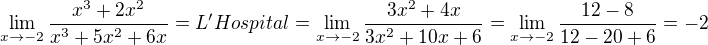 $\lim_{x\rightarrow-2}\frac{x^3+2x^2}{x^3+5x^2+6x}=L'Hospital=\lim_{x\rightarrow-2}\frac{3x^2+4x}{3x^2+10x+6}=\lim_{x\rightarrow-2}\frac{12-8}{12-20+6}=-2$