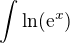 $\int_{}^{}\ln (\mathrm{e}^{x})$