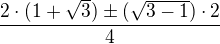 kopírovat do textarea $\frac{2\cdot (1+\sqrt{3})\pm(\sqrt{3-1})\cdot 2 }{4}$