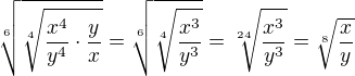 $\sqrt[6]{\sqrt[4]{\frac{x^4}{y^4}\cdot \frac{y}{x}}}=\sqrt[6]{\sqrt[4]{\frac{x^3}{y^3}}}=\sqrt[24]{\frac{x^3}{y^3}}=\sqrt[8]{\frac{x}{y}}$