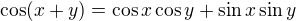$\cos (x+y)=\cos x\cos y+\sin x\sin y$