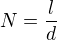 $N=\frac{l}{d}$