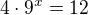 $4\cdot9^x=12$