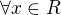 $\forall x\in R$