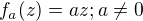 $f_a(z)=az;a\not=0$