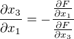 $\frac{\partial x_{3}}{\partial x_{1}}=-\frac{\frac{\partial F}{\partial x_{1}}}{\frac{\partial F}{\partial x_{3}}}$