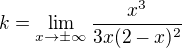 $k=\lim_{x\to\pm \infty }\frac{x^{3}}{3x(2-x)^{2}}$