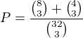 $P=\frac{{8\choose3}+{4\choose3}}{{32\choose 3}}$