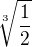 $\sqrt[3]{\frac{1}{2}}$