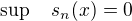$\sup\quad s_n(x)=0$
