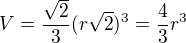 $V=\frac{\sqrt{2}}{3}(r\sqrt{2})^{3}=\frac{4}{3}r^{3}$