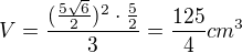 $V = \frac{(\frac{5\sqrt{6}}2)^2\cdot\frac52}3 = \frac{125}4cm^3$