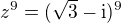 $z^9=(\sqrt3-\rm{i})^9$