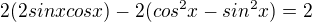 $2(2sinxcosx)-2(cos^{2}x-sin^{2}x)=2$