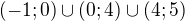 $(-1;0)\cup (0;4)\cup (4;5)$