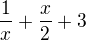 $\frac{1}{x} + \frac{x}{2} + 3$