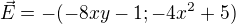$\vec E=-(-8xy-1;-4x^2+5)$