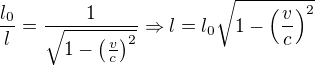 $\frac{l_0}l=\frac1{\sqrt{1-\left(\frac{v}c\right)^2}}\Rightarrow l=l_0\sqrt{1-\left(\frac{v}c\right)^2}$