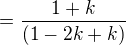 $= \frac{1+k}{(1-2k+k)}$