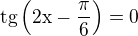 kopírovat do textarea $\rm{tg}\left(2x-\frac\pi6\right)=0$