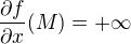$\frac {\partial f}{\partial x} (M) = + \infty$