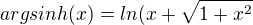 $argsinh (x)=ln(x+\sqrt{1+x^{2}}$