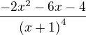$\dfrac {-2x^{2}-6x-4} {\left( x+1\right) ^{4}}$