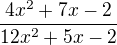 $ \frac{4x^2 + 7x - 2}{12x^2 + 5x - 2} $