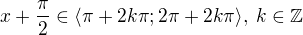 $x+\frac\pi2\in\langle\pi+2k\pi;2\pi+2k\pi\rangle,\:k\in\mathbb{Z}$