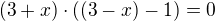$(3+x)\cdot ((3-x)-1)=0$