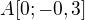 $A[0;-0,3]$