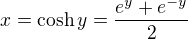 $x = \cosh{y} = \frac{e^y+e^{-y}}{2}$