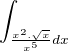 $\int_{\frac{x^{2}.\sqrt{x}}{x^{5}}dx}^{} $